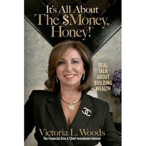It's All about the $Money, Honey!: Real Talk about Building Wealth -- Victoria W